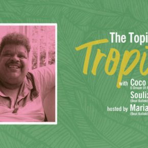 The Topic Is Tropic w/ Coco Maria, Soulix hosted by Marian Tone The Topic Is Tropic w/ Coco Maria, Soulix hosted by Marian Tone