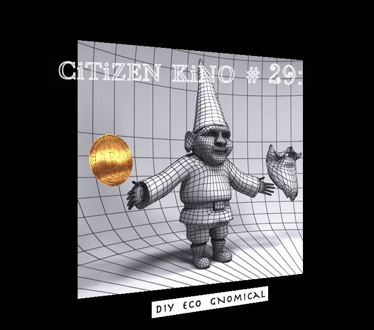 CiTiZEN KiNO #29 : DiY Eco Gnomic