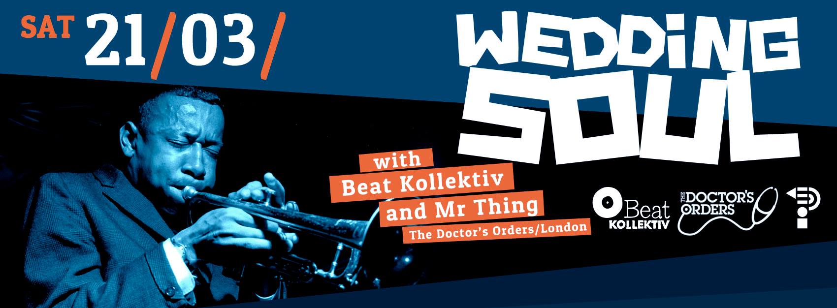 21.03.2015 // WEDDING SOUL with BEAT KOLLEKTIV & MR THING (The Doctor’s Orders, London)