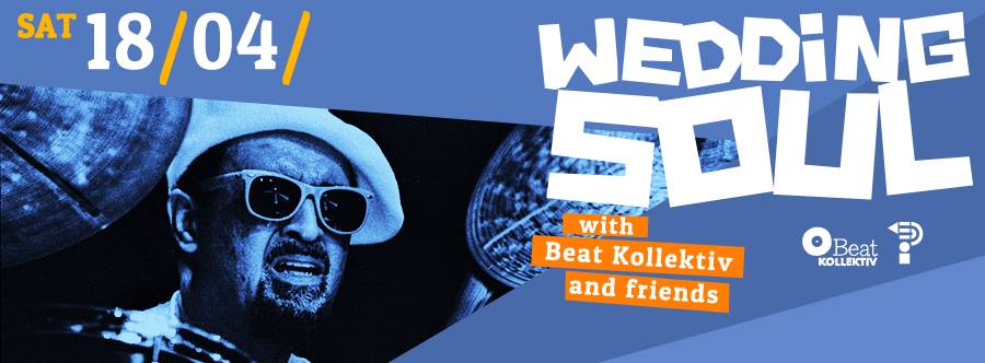 18.04.2015 // WEDDING SOUL with BEAT KOLLEKTIV & friends