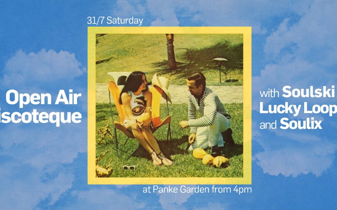 Open Air Discoteque w/ Soulix, Soulski & Lucky Loop
