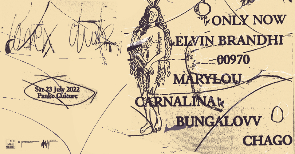 CODEX CLUB: Only Now, Elvin Brandhi, 00970, Marylou, Carnalina, Bungalovv, Chago