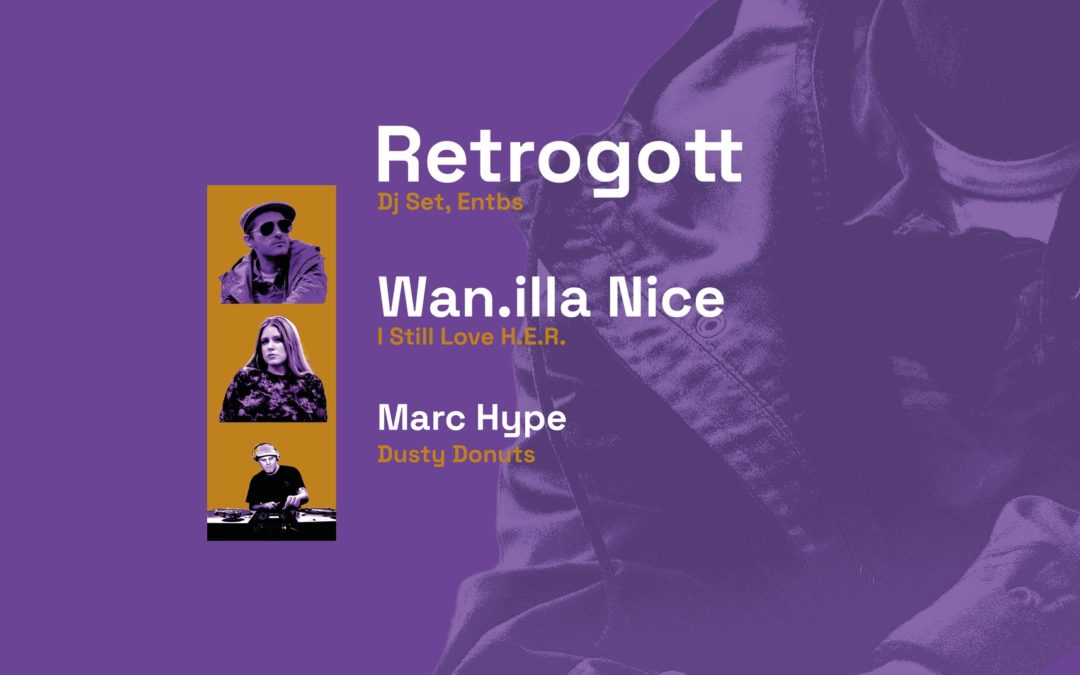 Retrogott (DJ-Set), Wan.illa NICE (I Still Love H.E.R.) , Marc Hype (Dusty Donuts) • Panke