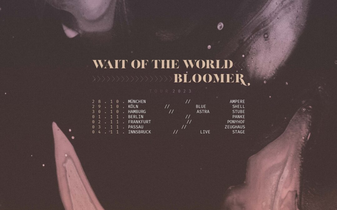 Wait of the World x Bloomer – Tour 2023