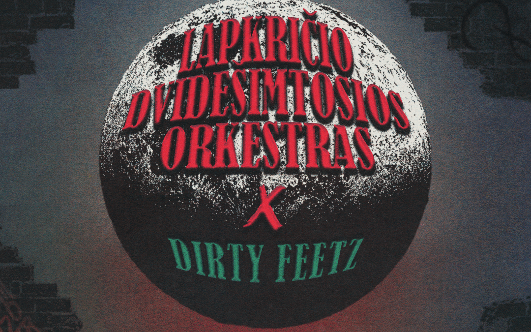 LAPKRIČIO DVIDEŠIMTOSIOS ORKESTRAS ● DIRTY FEETZ