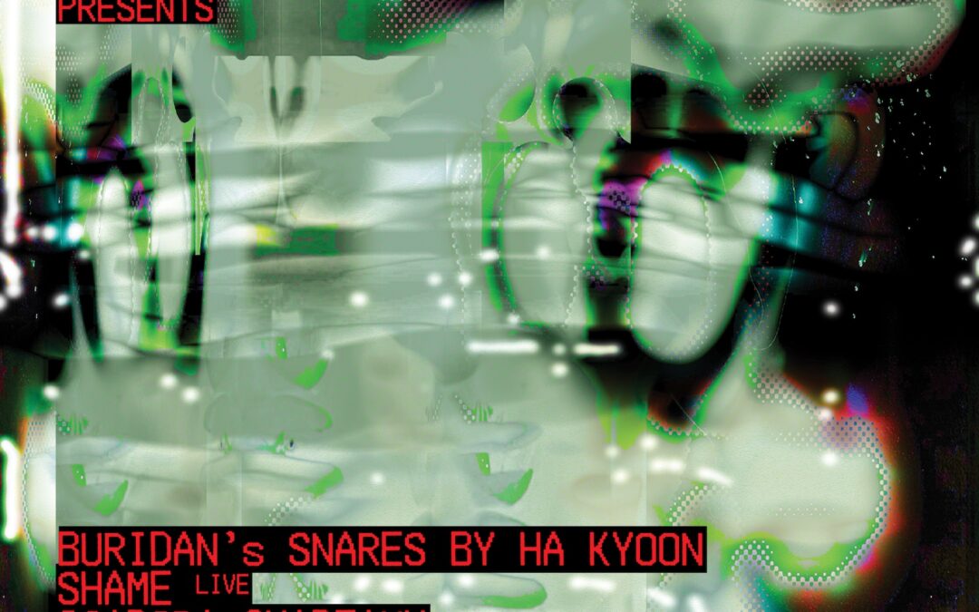 BURIDAN’s Snares by Ha Kyoon, shame (live), Isadora Chadeaux, Rama, Jana